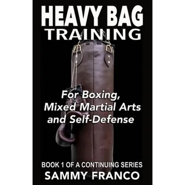 Heavy Bag Training: Boxing - Mixed Martial Arts - Self Defense