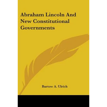 Abraham Lincoln And New Constitutional Governments