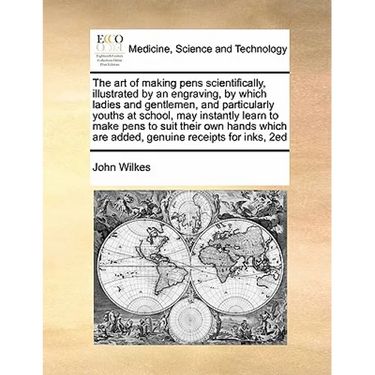 The Art of Making Pens Scientifically, Illustrated by an Engraving, by Which Ladies and Gentlemen, and Particularly Youths at School, May Instantly Le