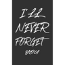 I'll Never Forget You: Keep track of usernames, passwords, web addresses in one easy & organized location Black And White Cover