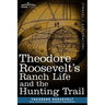 Theodore Roosevelt's Ranch Life and the Hunting Trail