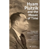 Hyam Plutzik and the Mosaic of Time: Essays and Selected Poems