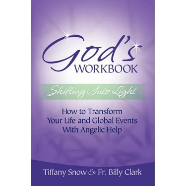 God's Workbook: Shifting into Light - How to Transform Your Life & Global Events with Angelic Help
