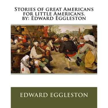 Stories of great Americans for little Americans. by: Edward Eggleston