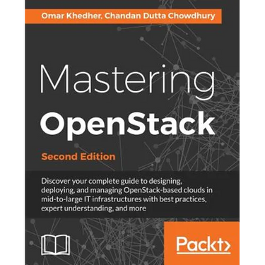 Mastering OpenStack - Second Edition: Design, deploy, and manage clouds in mid to large IT infrastructures