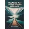 A Woman's Way Through Unknown Labrador