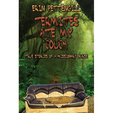 Termites Ate My Couch: True Stories of a Missionary Nurse