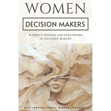 Women Decision Makers: Women's Stories and Strategies in Decision-Making