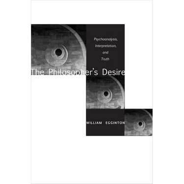 The Philosopheras Desire: Psychoanalysis, Interpretation, and Truth