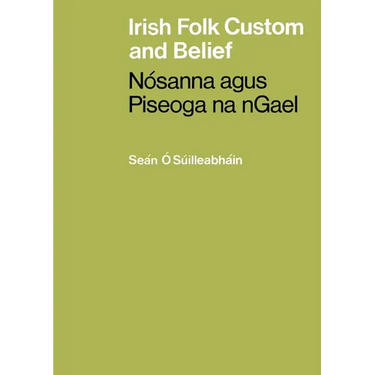 Irish Folk Custom and Belief: Nósanna agus Piseoga na nGael