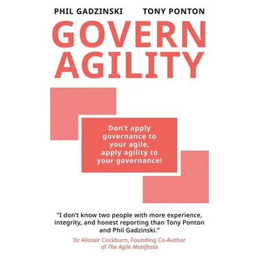 Govern Agility: Don't Apply Governance to Your Agile Apply Agility to Your Governance!