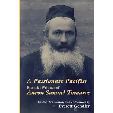 A Passionate Pacifist: Essential Writings of Aaron Samuel Tamares