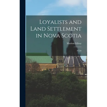 Loyalists and Land Settlement in Nova Scotia: a List