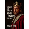 The Life and Times of King Edward I (1239-1307)