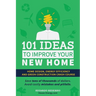 101 Ideas To Improve Your New Home: Home Design, Energy Efficiency and Green Construction