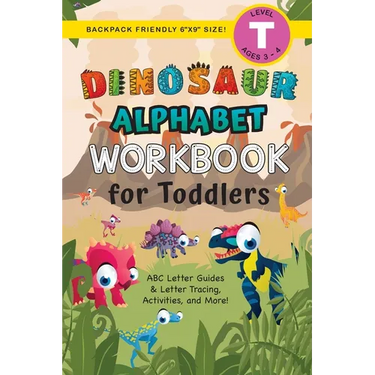 Dinosaur Alphabet Workbook for Toddlers: (Ages 3-4) ABC Letter Guides, Letter Tracing, Activities, and More! (Backpack Friendly 6"x9" Size)