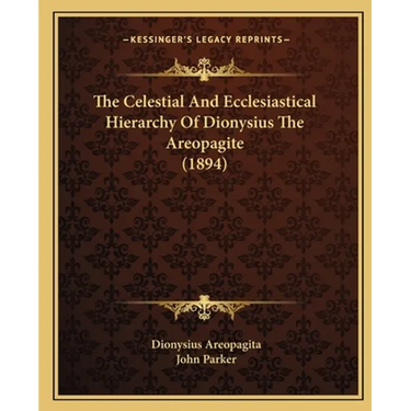 The Celestial And Ecclesiastical Hierarchy Of Dionysius The Areopagite (1894)
