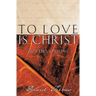 To Love Is Christ: 365 Devotions (a 365-Day Devotional)