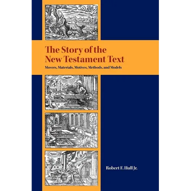 The Story of the New Testament Text: Movers, Materials, Motives, Methods, and Models
