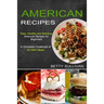 American Recipes: A Complete Cookbook of Us Dish Ideas! (Easy, Healthy and Delicious American Recipes for Beginners)