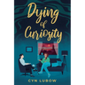 Dying of Curiosity: A shocking death turns a therapist into a sleuth-a mystery novel