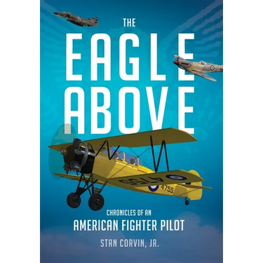 The Eagle Above: Chronicles of an American Fighter Pilot