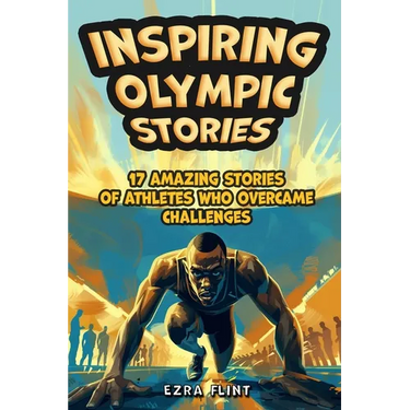 Inspiring Olympic Stories for Young Readers: Heroes of the Games: Stories of Teamwork, Belief, and the Pursuit of Excellence