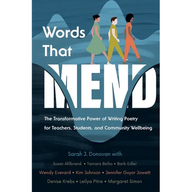 Words That Mend: The Transformative Power of Writing Poetry for Teachers, Students, and Community Wellbeing