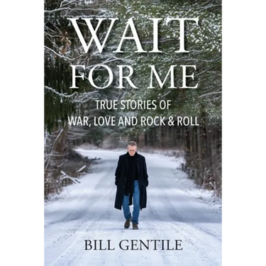 Wait for Me: True Stories of War, Love and Rock & Roll