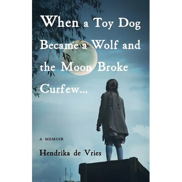 When a Toy Dog Became a Wolf and the Moon Broke Curfew: A Memoir