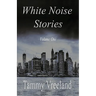 White Noise Stories - Volume One