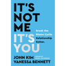 It's Not Me, It's You: Break the Blame Cycle. Relationship Better.