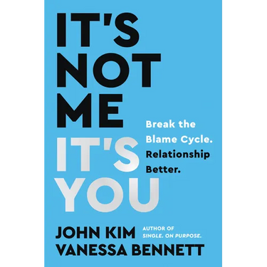 It's Not Me, It's You: Break the Blame Cycle. Relationship Better.