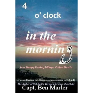 4 o'clock in the Morning In a Sleepy Fishing Village Called Destin.: Living an Exciting Life Sharing Jesus According to Eph. 2:10