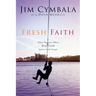 Fresh Faith: What Happens When Real Faith Ignites God's People