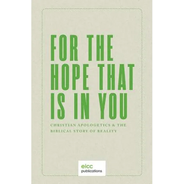 For the Hope that is In You: Christian Apologetics & the Biblical Story of Reality