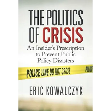 The Politics of Crisis: An Insider's Prescription to Prevent Public Policy Disasters