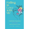 Falling in Love With Me: Self Love Poetry for Teens and other Creatures