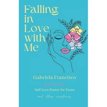 Falling in Love With Me: Self Love Poetry for Teens and other Creatures