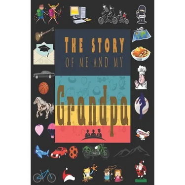 The Story of Me and My Grandpa: Perfect For Grandpa Birthday, Father's Day, Valentine Day Or Just To Show Grandpa You Love Him!