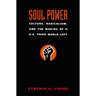 Soul Power: Culture, Radicalism, and the Making of a U.S. Third World Left