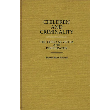 Children and Criminality: The Child as Victim and Perpetrator