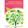 Using the Systems Approach for Aphasia: An Introduction for Speech and Language Therapists