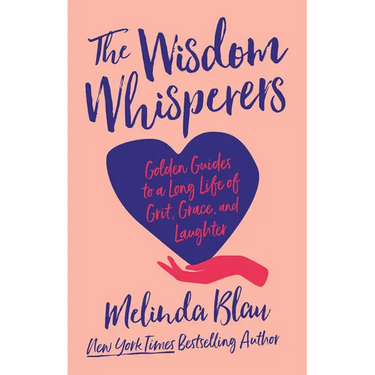 The Wisdom Whisperers: Golden Guides to a Long Life of Grit, Grace, and Laughter