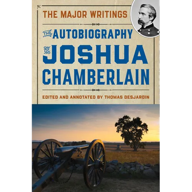 The Autobiography of Joshua Chamberlain: The Major Writings