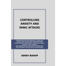 Controlling Anxiety and Panic Attacks: Immediate help with heart palpitations, anxiety, panic and more. Help yourself and your family members, who suf