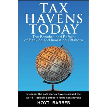 Tax Havens Today: The Benefits and Pitfalls of Banking and Investing Offshore