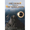 The Church Through the Tribulation: A Comprehensive Presentation of Biblical Eschatology