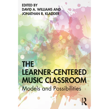 The Learner-Centered Music Classroom: Models and Possibilities
