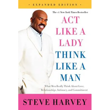 Act Like a Lady, Think Like a Man: What Men Really Think about Love, Relationships, Intimacy, and Commitment